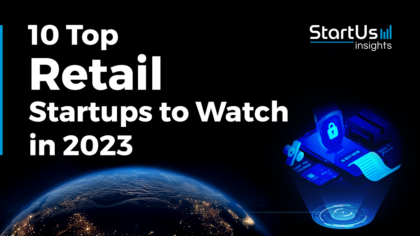 Discover the 10 Top Retail Startups to Watch in 2023 | StartUs Insights