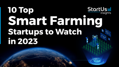 10 Top Smart Farming Startups to Watch in 2023