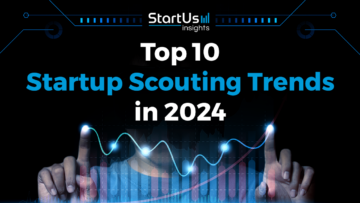 Discover the Top 10 Startup Scouting Trends | StartUs Insights
