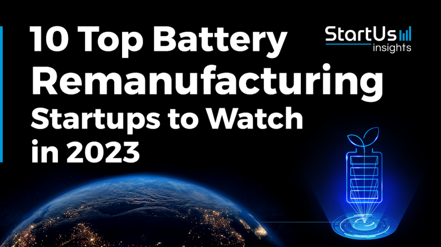 10 Top Battery Remanufacturing Startups (2023) | StartUs Insights