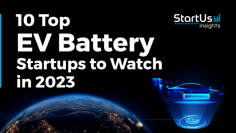 10 Top EV Battery Startups to Watch in 2023 | StartUs Insights
