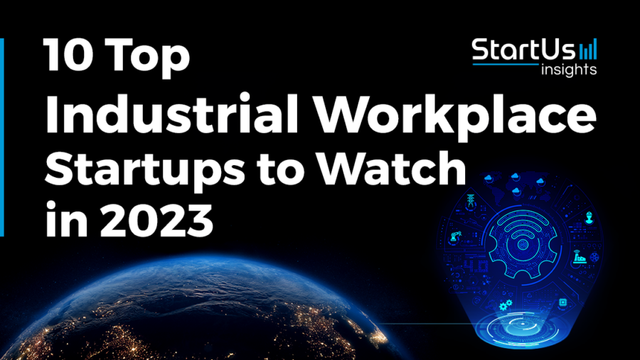 10 Top Industrial Workplace Startups to Watch in 2023 - StartUs Insights