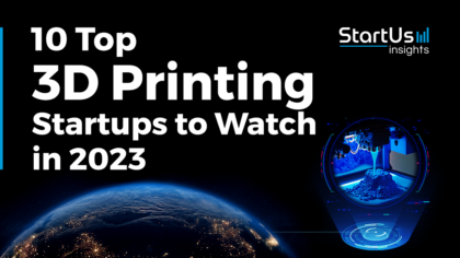 10 Top 3D Printing Startups to Watch in 2023 | StartUs Insights