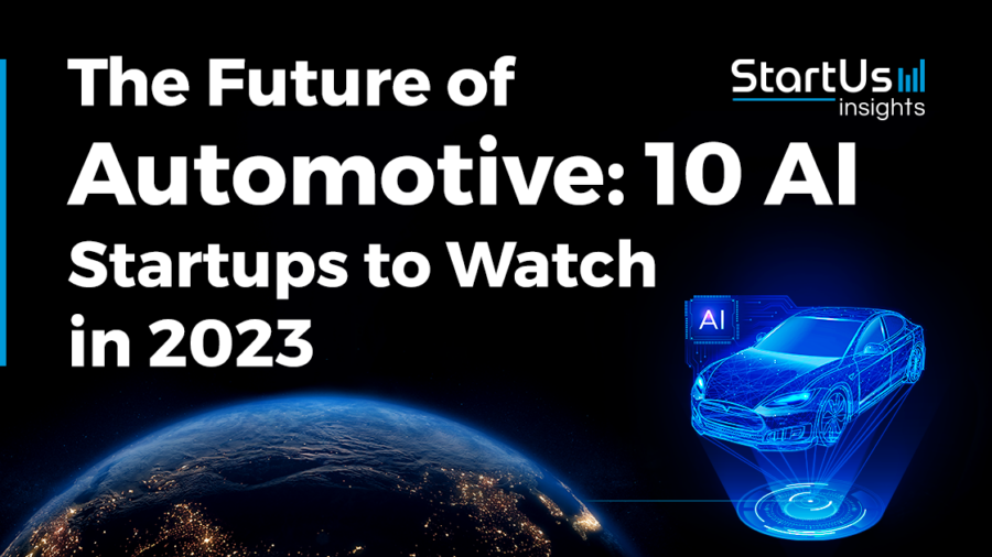 The Future of Automotive: 10 AI Startups to Watch in 2023 - StartUs Insights