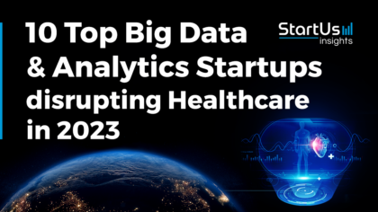 10 Top Big Data & Analytics Startups disrupting Healthcare in 2023