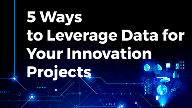 5 Ways to Leverage Data for Your Innovation Projects