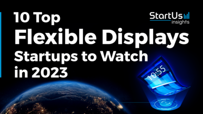 10 Top Flexible Displays Startups to Watch in 2023
