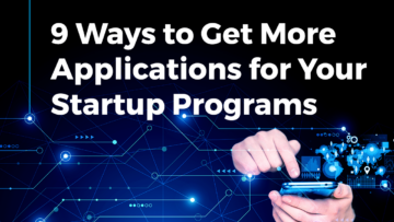9 Ways to Get More Applications for Your Startup Programs