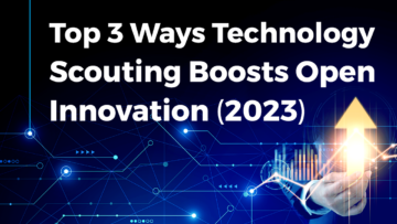 3 Ways Technology Scouting Boosts Open Innovation | StartUs Insights