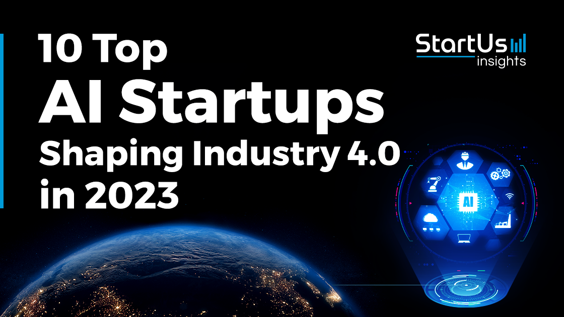 10 Top AI Startups shaping Industry 4.0 in 2023