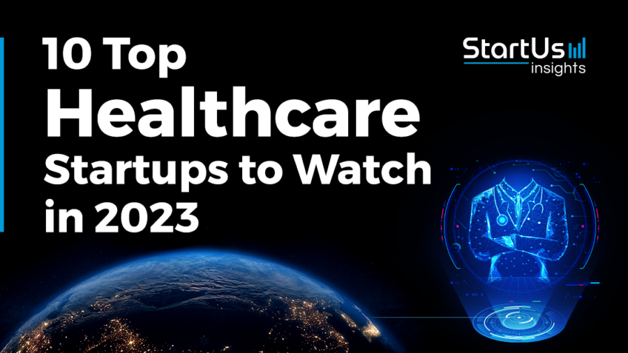 10 Top Healthcare Startups to Watch in 2023