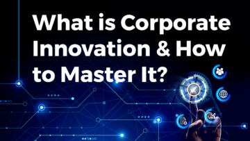 What is Corporate Innovation & How to Master It? | StartUs Insights