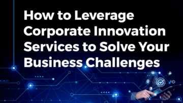 How Corporate Innovation Services solve Business Challenges - StartUs Insights