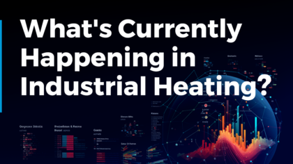 What’s Currently Happening in Industrial Heating? (December 2023)