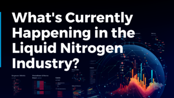 What's Happening in the Liquid Nitrogen Industry? (Dec 2023)