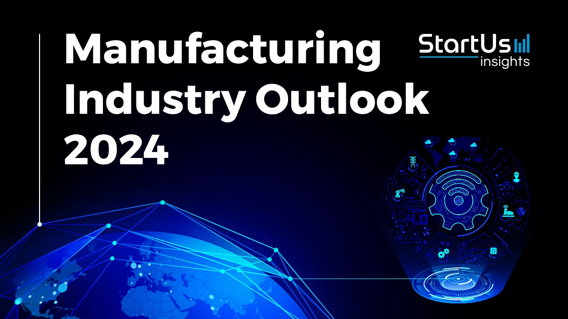 Manufacturing Industry Outlook 2025 StartUs Insights