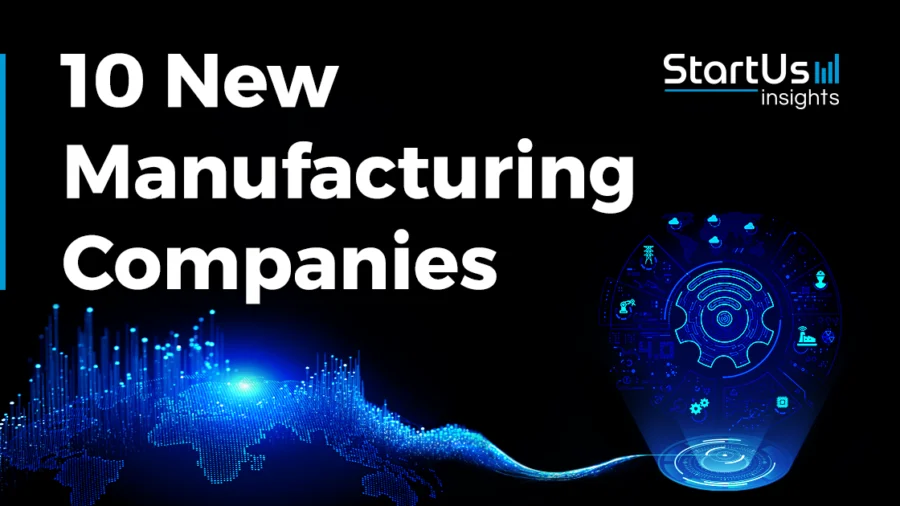 New-Manufacturing-Companies-SharedImg-StartUs-Insights-noresize