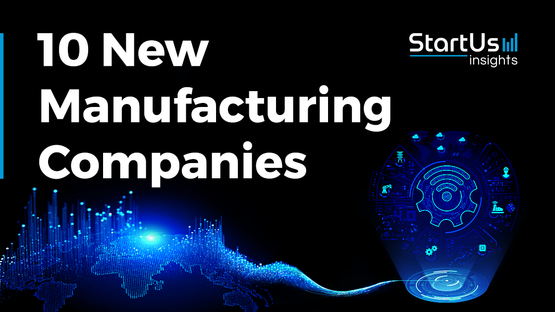 10 New Manufacturing Companies StartUs Insights
