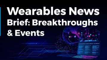 Wearables News Brief: Breakthroughs & Events (Q1 2024)