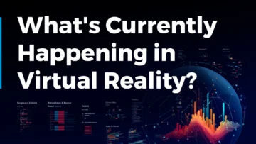 What's Currently Happening in Virtual Reality? (January 2024)