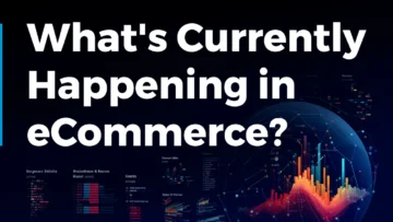 What's Currently Happening in eCommerce? (January 2024)