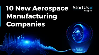 10 New Aerospace Manufacturing Companies | StartUs Insights