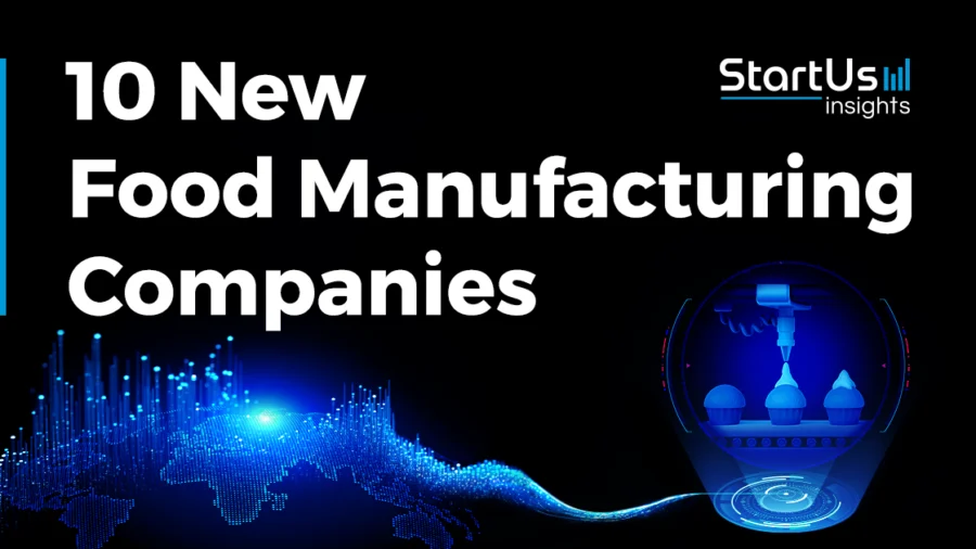 10 New Food Manufacturing Companies StartUs Insights