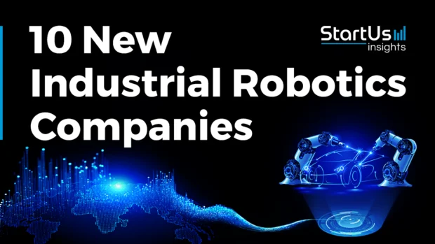 10 New Industrial Robotics Companies Advancing Smart Factories
