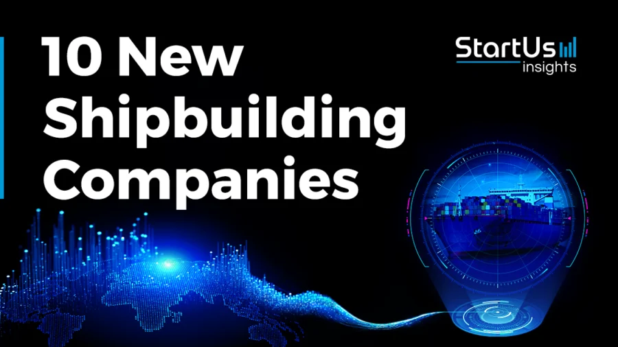 10 New Shipbuilding Companies StartUs Insights