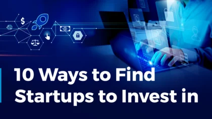 10 Ways to Find Startups to Invest in