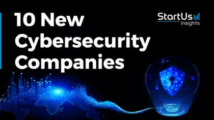 10 New Cybersecurity Companies | StartUs Insights