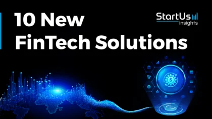 10 New FinTech Solutions Advancing Payments & Security