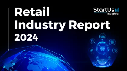 Retail Industry Report 2024 | StartUs Insights
