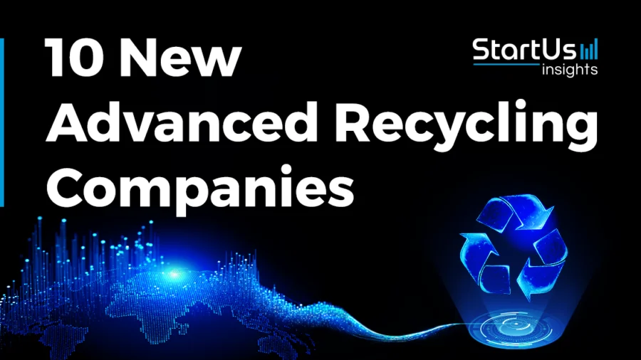 10 New Advanced Recycling Companies | StartUs Insights