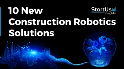 New-Construction-Robotics-Solutions-SharedImg-StartUs-Insights-noresize