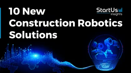 10 New Construction Robotics Solutions Enabling Precision