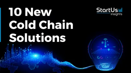 10 New Cold Chain Solutions | StartUs Insights