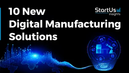 10 New Digital Manufacturing Solutions Shaping Industry 4.0 | StartUs Insights