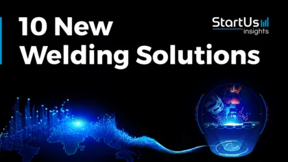 10 New Welding Solutions developed by Companies & Startups