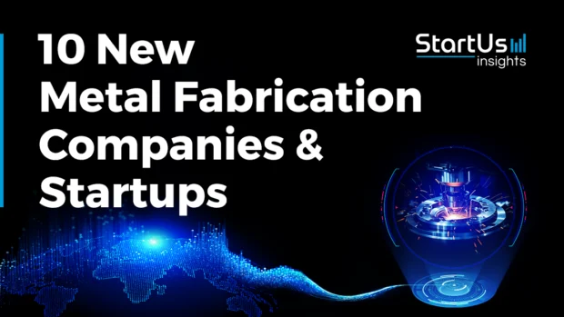 10 New Metal Fabrication Companies and Startups Advancing Metalworking