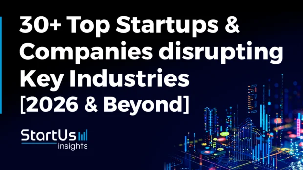 30+ Startups and Companies Disrupting Key Industries in 2026 & Beyond