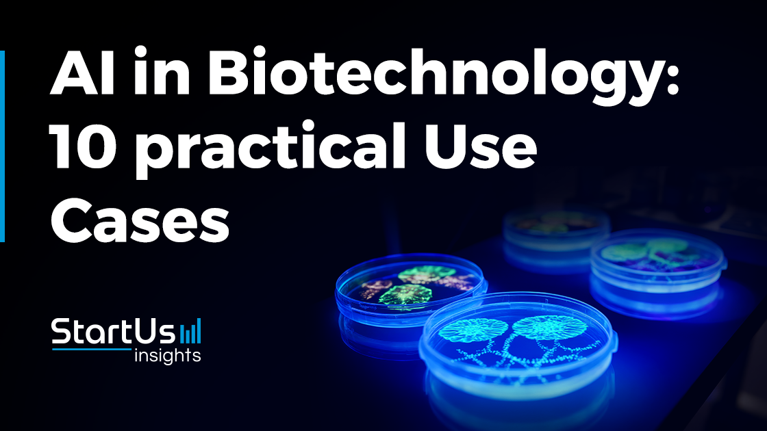 Top 10 AI Applications in Biotechnology (2025+) | StartUs Insights
