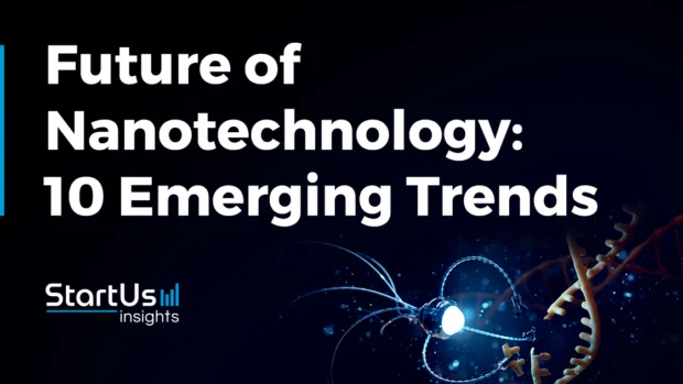 Future of Nanotechnology: 10 Emerging Trends [2025 & Beyond]