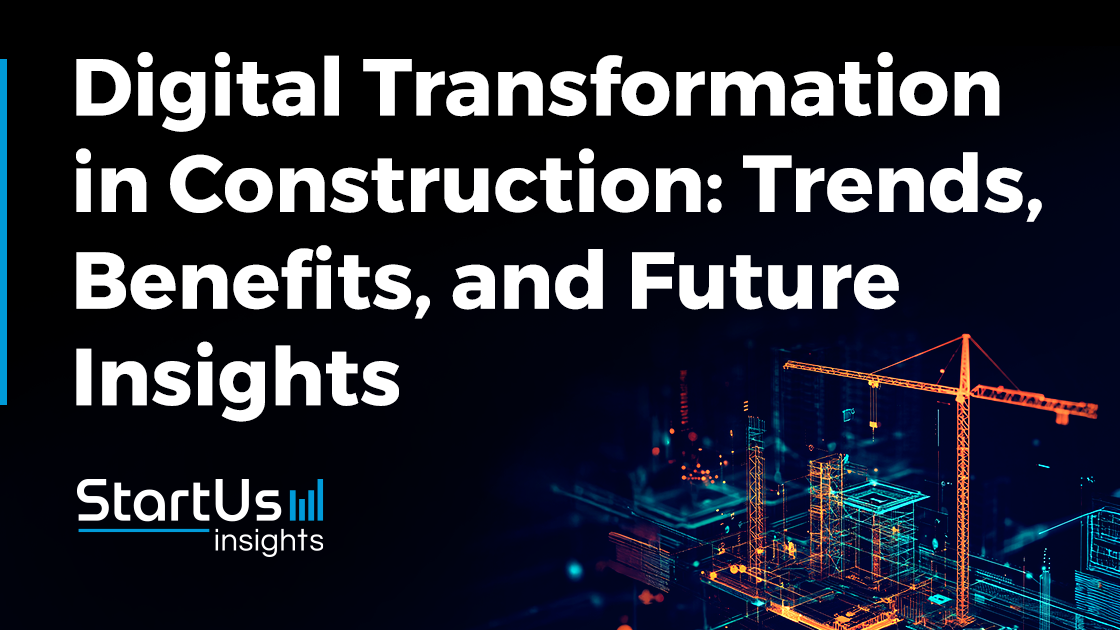 Digital Transformation in Construction [2025] | StartUs Insights