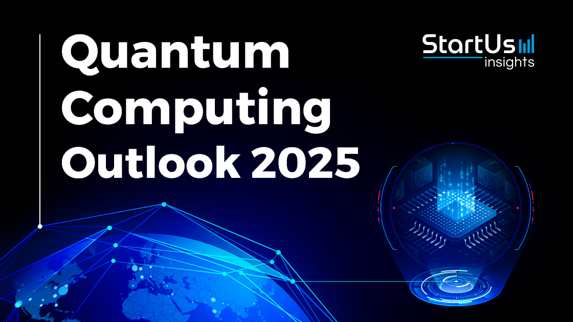 Quantum Computing Outlook 2025 | StartUs Insights