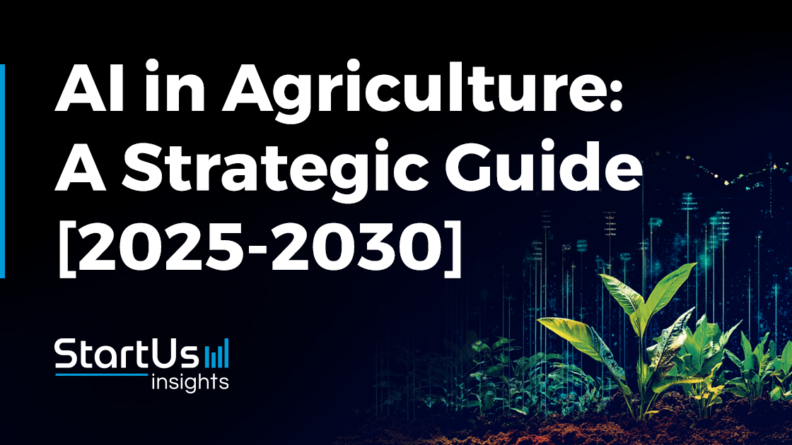 AI in Agriculture: A Strategic Guide [2025-2030] | StartUs Insights