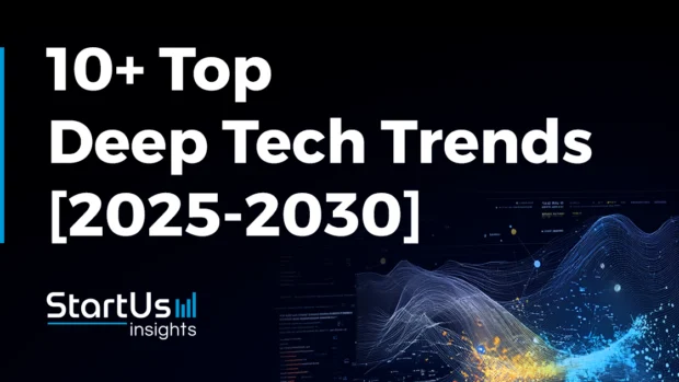 10+ Top Deep Tech Trends [2025-2030]: From Key Statistics to Strategic Enterprise Payoffs