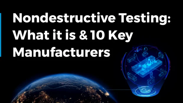 Nondestructive Testing: What it is and 10 Key Manufacturers