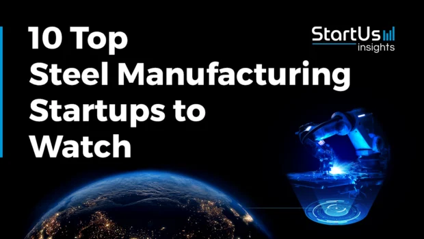 10 Top Steel Manufacturing Startups & Companies to Watch in 2026