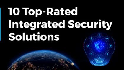 Meet the 10 Top-Rated Integrated Security Solutions for Businesses